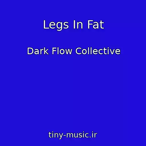 کاور آهنگ Legs In Fat از Dark Flow Collective