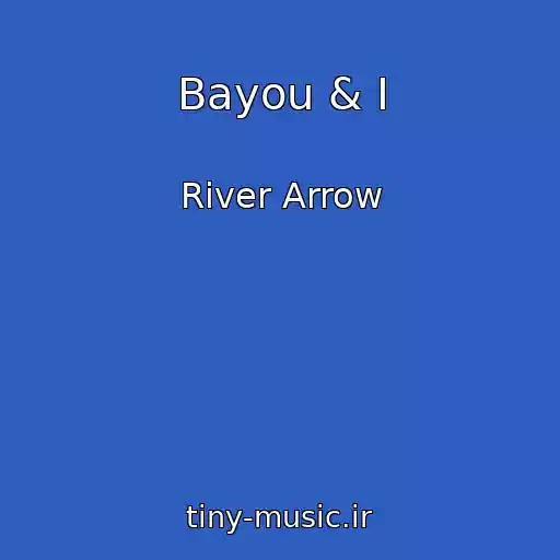 کاور آهنگ Bayou & I از River Arrow