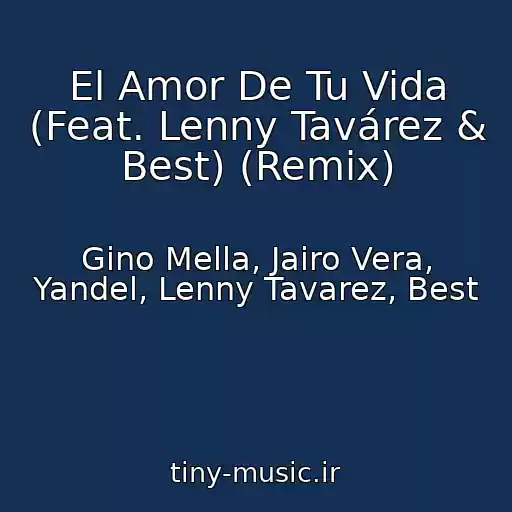 کاور آهنگ El Amor De Tu Vida (Feat. Lenny Tavárez & Best) (Remix) از Gino Mella, Jairo Vera, Yandel, Lenny Tavarez, Best