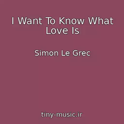 کاور آهنگ I Want To Know What Love Is از Simon Le Grec