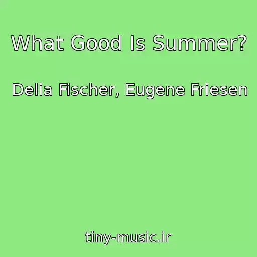 کاور آهنگ What Good Is Summer? از Delia Fischer, Eugene Friesen