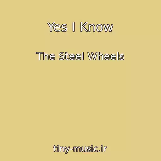 کاور آهنگ Yes I Know از The Steel Wheels