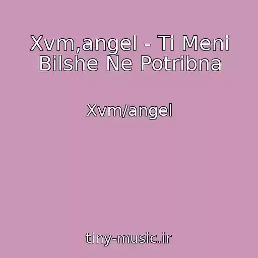 کاور آهنگ Xvm,angel - Ti Menі Bіlshe Ne Potrіbna از Xvm/angel