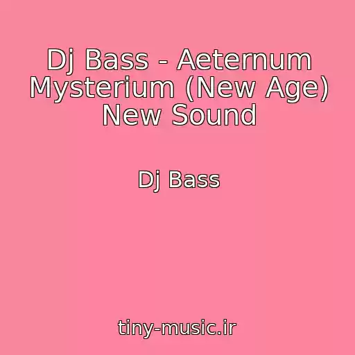 کاور آهنگ Dj Bass - Aeternum Mysterium (New Age) New Sound از Dj Bass