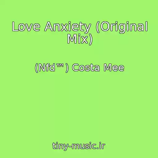 کاور آهنگ Love Anxiety (Original Mix) از (Nfd™) Costa Mee