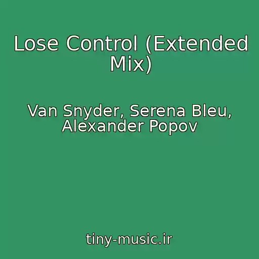 کاور آهنگ Lose Control (Extended Mix) از Van Snyder, Serena Bleu, Alexander Popov