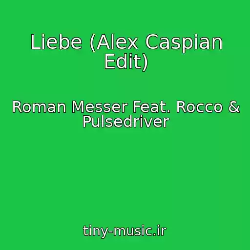 کاور آهنگ Liebe (Alex Caspian Edit) از Roman Messer Feat. Rocco & Pulsedriver