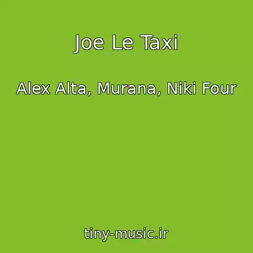 کاور آهنگ Joe Le Taxi از Alex Alta, Murana, Niki Four
