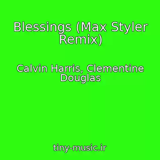 کاور آهنگ Blessings (Max Styler Remix) از Calvin Harris, Clementine Douglas