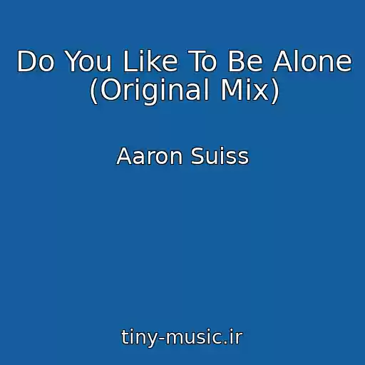 کاور آهنگ Do You Like To Be Alone (Original Mix) از Aaron Suiss