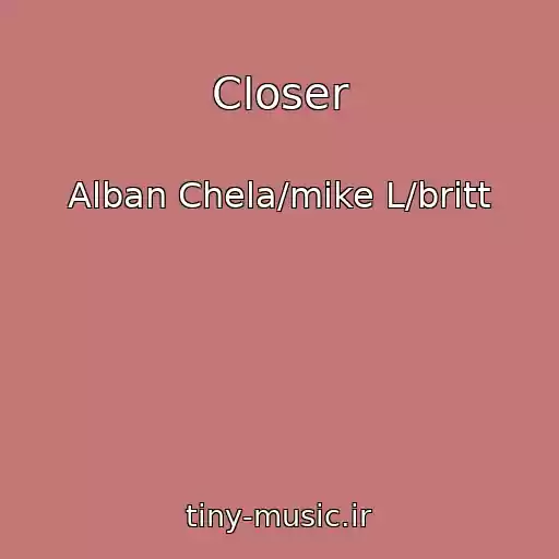 کاور آهنگ Closer از Alban Chela/mike L/britt