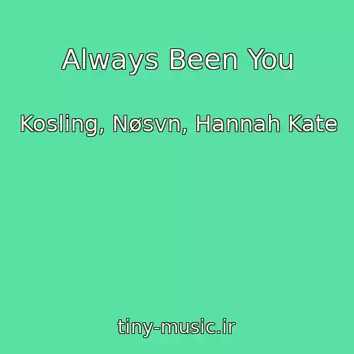 کاور آهنگ Always Been You از Kosling, Nøsvn, Hannah Kate