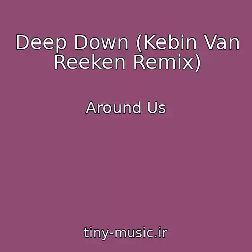 کاور آهنگ Deep Down (Kebin Van Reeken Remix) از Around Us