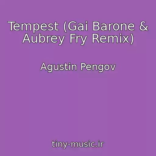 کاور آهنگ Tempest (Gai Barone & Aubrey Fry Remix) از Agustin Pengov