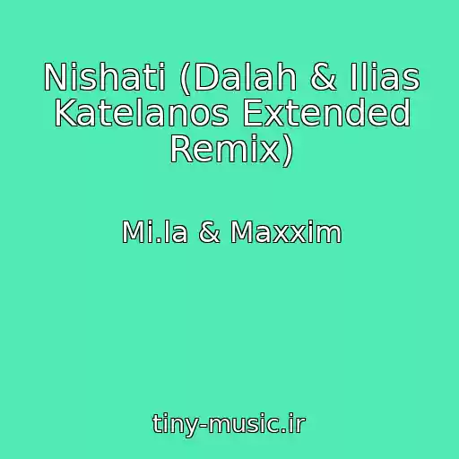 کاور آهنگ Nishati (Dalah & Ilias Katelanos Extended Remix) از Mi.la & Maxxim