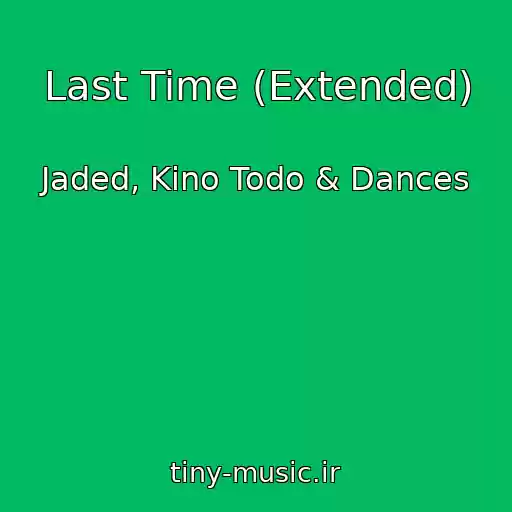 کاور آهنگ Last Time (Extended) از Jaded, Kino Todo & Dances
