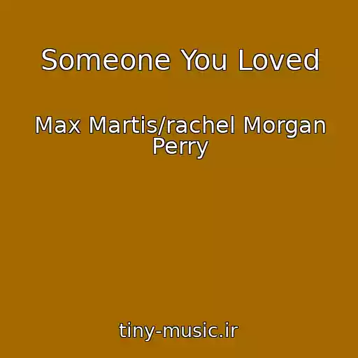 کاور آهنگ Someone You Loved از Max Martis/rachel Morgan Perry