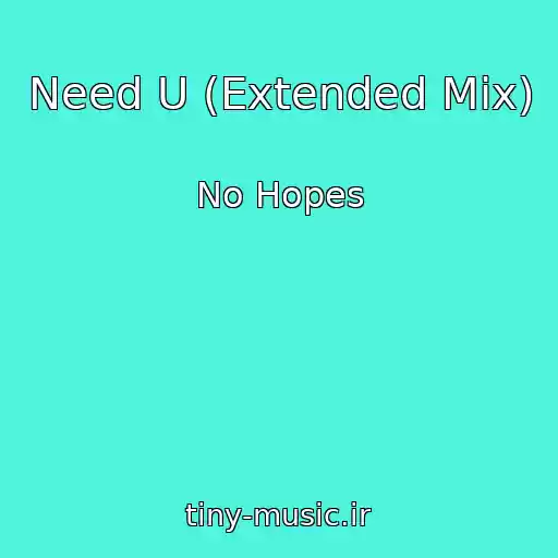 کاور آهنگ Need U (Extended Mix) از No Hopes