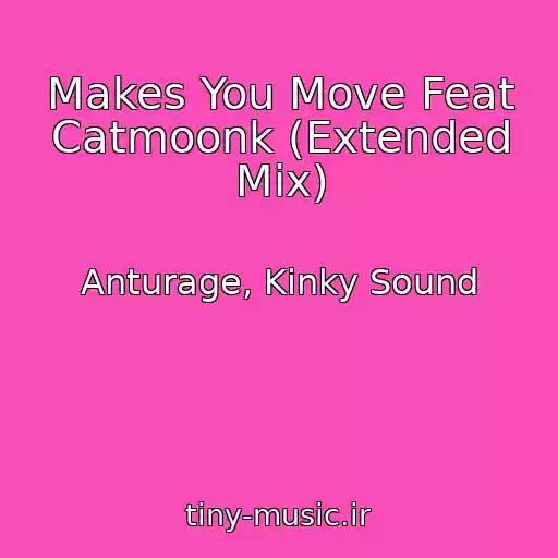 کاور آهنگ Makes You Move Feat Catmoonk (Extended Mix) از Anturage, Kinky Sound