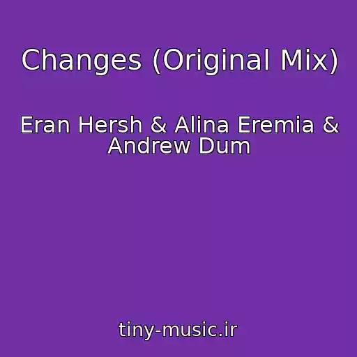 کاور آهنگ Changes (Original Mix) از Eran Hersh & Alina Eremia & Andrew Dum