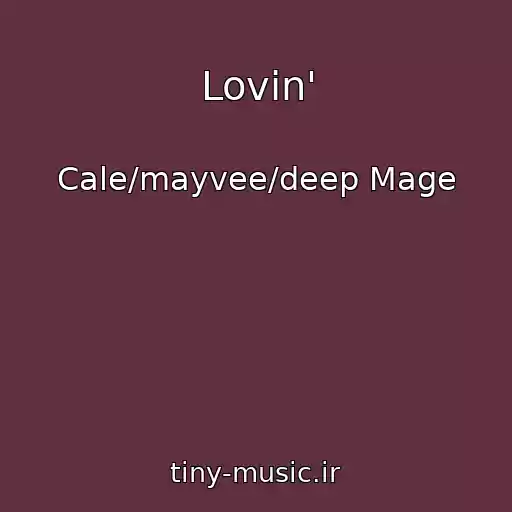 کاور آهنگ Lovin' از Cale/mayvee/deep Mage