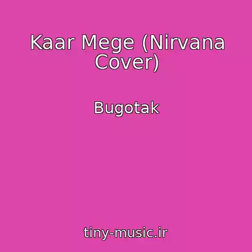 کاور آهنگ Kaar Mege (Nirvana Cover) از Bugotak