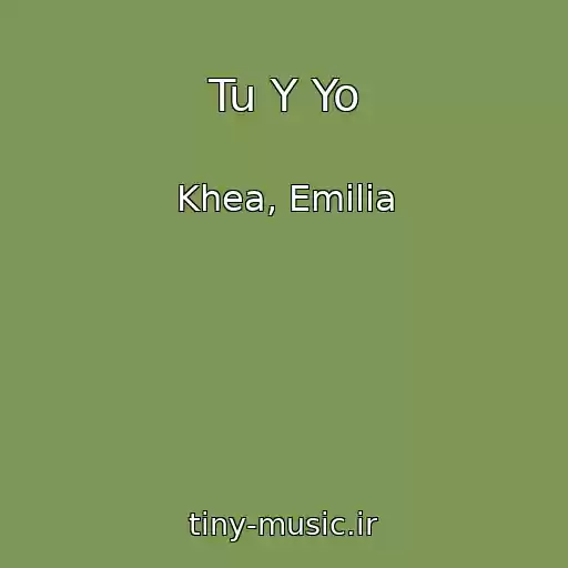کاور آهنگ Tu Y Yo از Khea, Emilia
