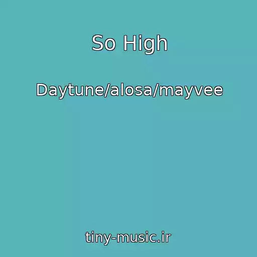 کاور آهنگ So High از Daytune/alosa/mayvee
