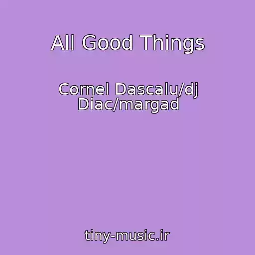 کاور آهنگ All Good Things از Cornel Dascalu/dj Diac/margad