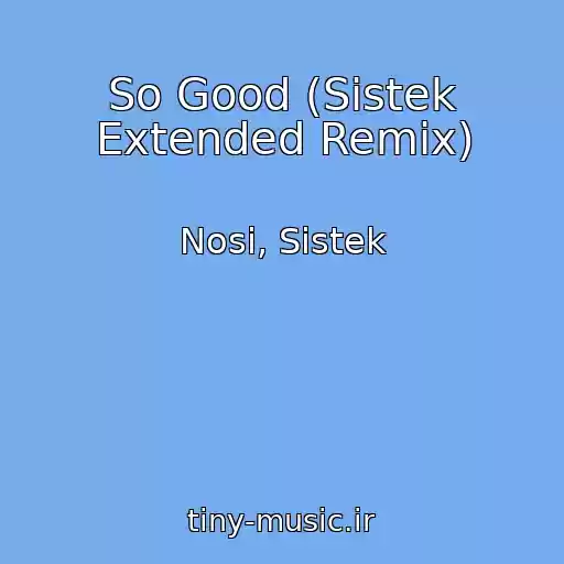 کاور آهنگ So Good (Sistek Extended Remix) از Nosi, Sistek