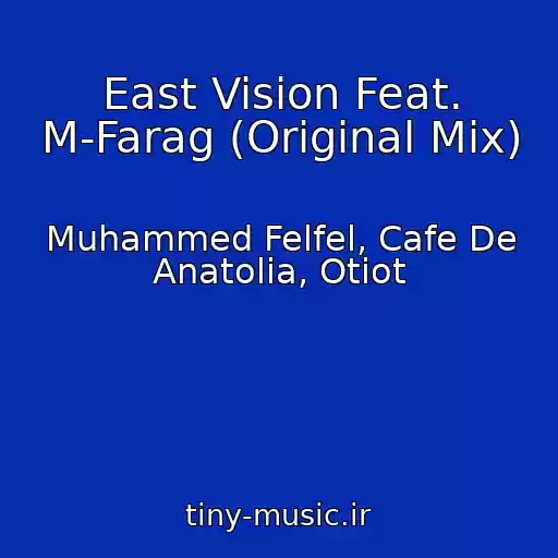 کاور آهنگ East Vision Feat. M-Farag (Original Mix) از Muhammed Felfel, Cafe De Anatolia, Otiot