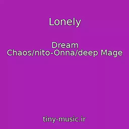 کاور آهنگ Lonely از Dream Chaos/nito-Onna/deep Mage