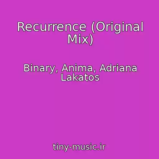 کاور آهنگ Recurrence (Original Mix) از Binary, Anima, Adriana Lakatos