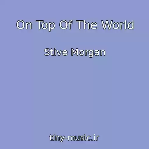 کاور آهنگ On Top Of The World از Stive Morgan