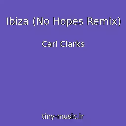کاور آهنگ Ibiza (No Hopes Remix) از Carl Clarks