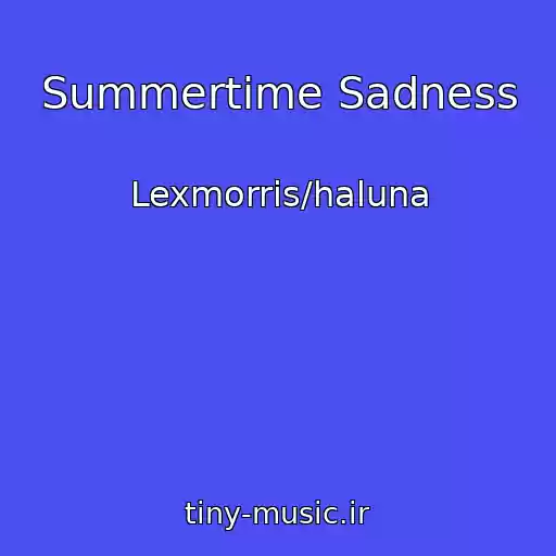 کاور آهنگ Summertime Sadness از Lexmorris/haluna