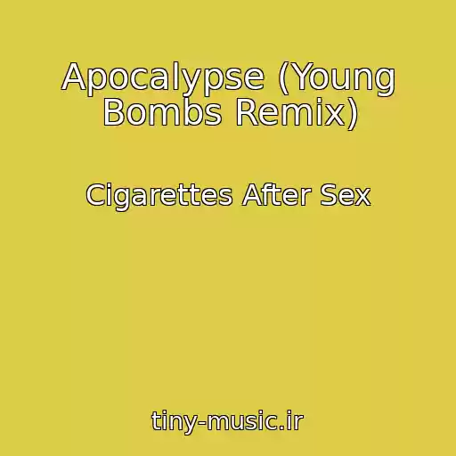 کاور آهنگ Apocalypse (Young Bombs Remix) از Cigarettes After Sex
