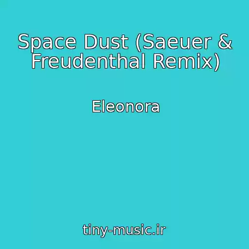 کاور آهنگ Space Dust (Saeuer & Freudenthal Remix) از Eleonora