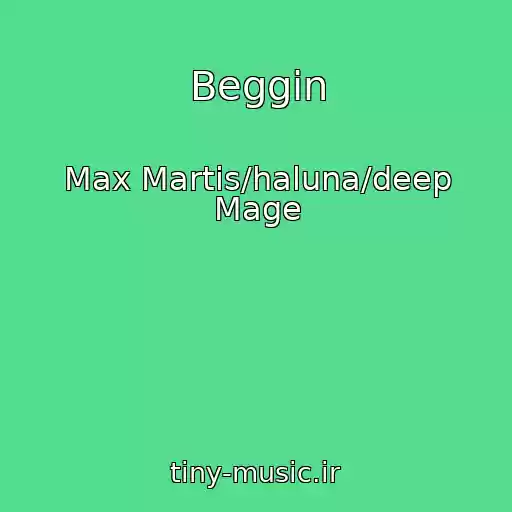 کاور آهنگ Beggin از Max Martis/haluna/deep Mage