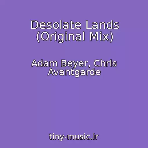 کاور آهنگ Desolate Lands (Original Mix) از Adam Beyer, Chris Avantgarde