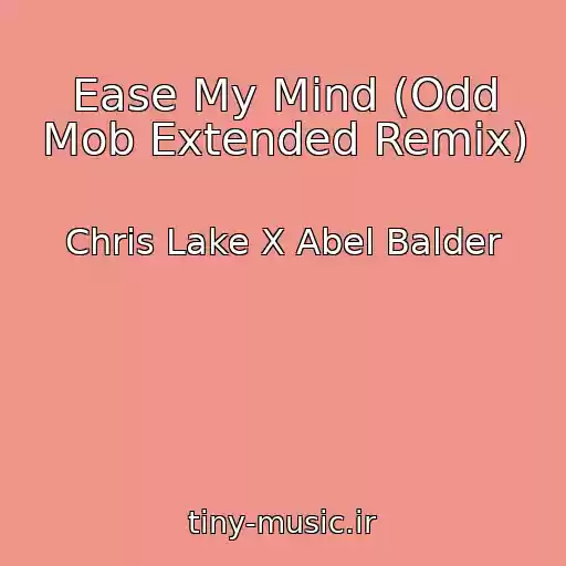 کاور آهنگ Ease My Mind (Odd Mob Extended Remix) از Chris Lake X Abel Balder
