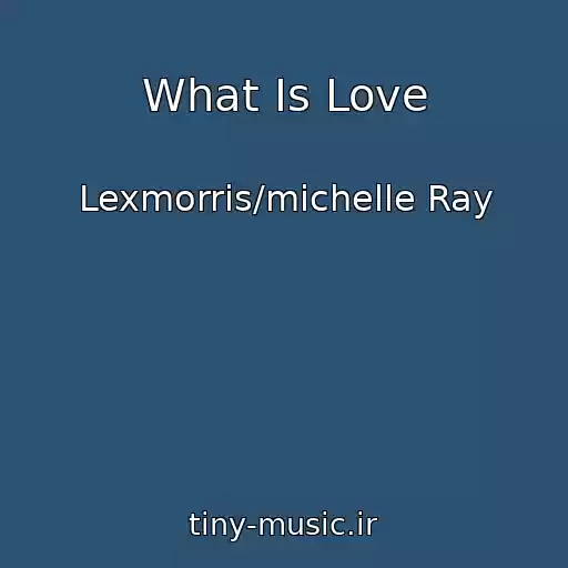 کاور آهنگ What Is Love از Lexmorris/michelle Ray