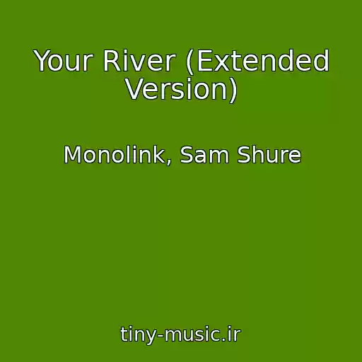 کاور آهنگ Your River (Extended Version) از Monolink, Sam Shure