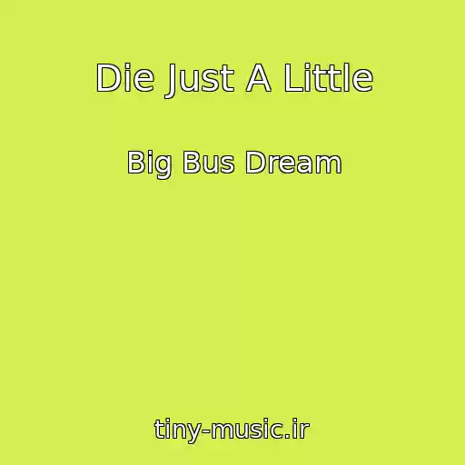 کاور آهنگ Die Just A Little از Big Bus Dream