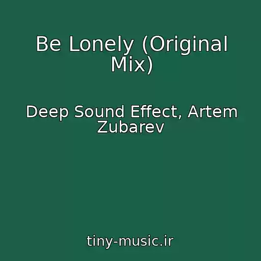 کاور آهنگ Be Lonely (Original Mix) از Deep Sound Effect, Artem Zubarev