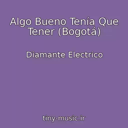کاور آهنگ Algo Bueno Tenía Que Tener (Bogotá) از Diamante Electrico