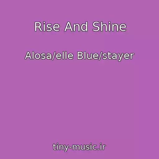 کاور آهنگ Rise And Shine از Alosa/elle Blue/stayer