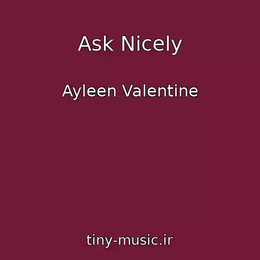 کاور آهنگ Ask Nicely از Ayleen Valentine