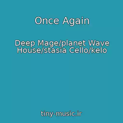کاور آهنگ Once Again از Deep Mage/planet Wave House/stasia Cello/kelo