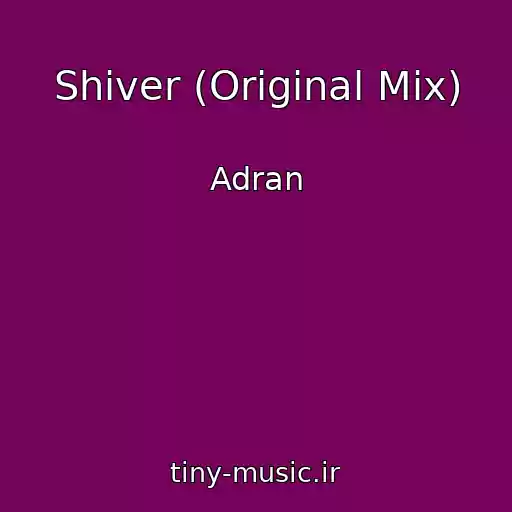 کاور آهنگ Shiver (Original Mix) از Adran